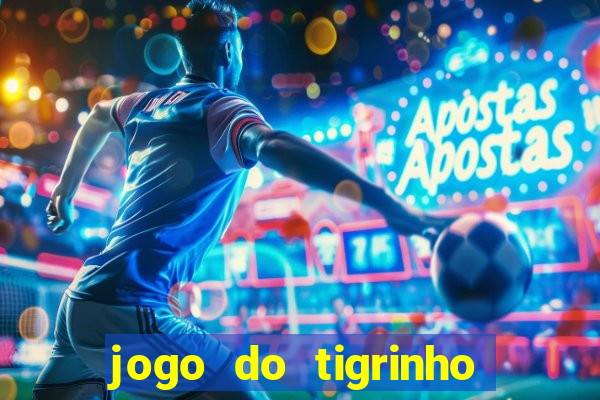 jogo do tigrinho sem deposito